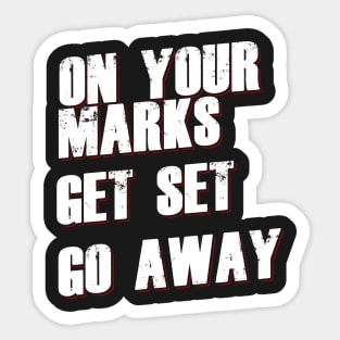 On Your Marks Get Set Go Away Sticker